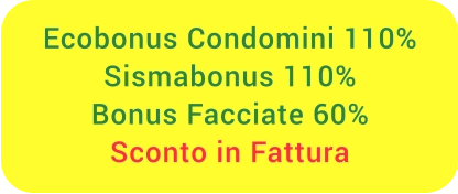 ECOBONUS CONDOMINI 110% SISMABONUS 110% BONUS FACCIATE 60% Sconto in Fattura
